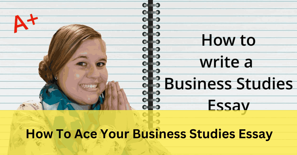 How To Ace Your Business Studies Essay