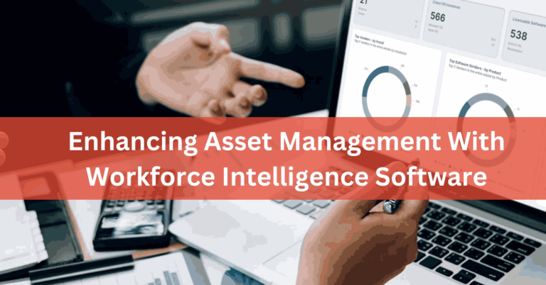 Enhancing Asset Management With Workforce Intelligence Software