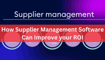 How Supplier Management Software Can Improve your ROI