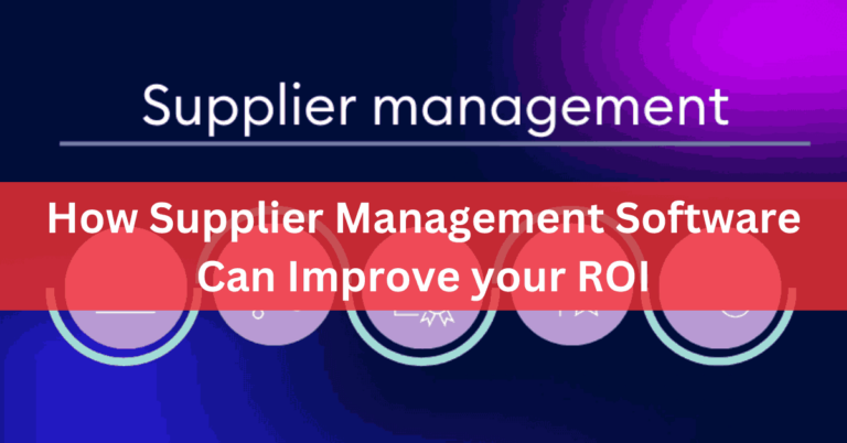 How Supplier Management Software Can Improve your ROI