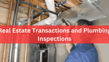 Real Estate Transactions and Plumbing Inspections What to Expect