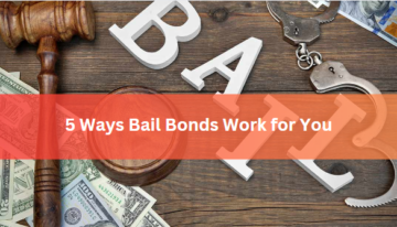 5 Ways Bail Bonds Work for You