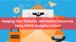 Keeping Your Patient’s Information Secure by Using HIPAA Compliant Email