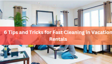 6 Tips and Tricks for Fast Cleaning in Vacation Rentals